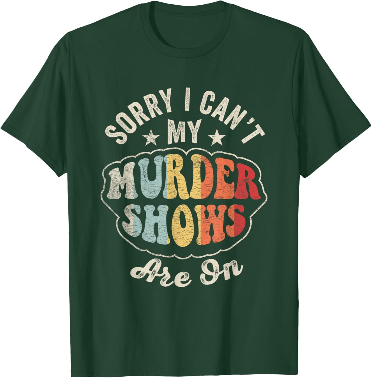 Vintage Sorry I Can't, My Murder Shows Are On True Crime T-Shirt - T-Shirt | Forest
