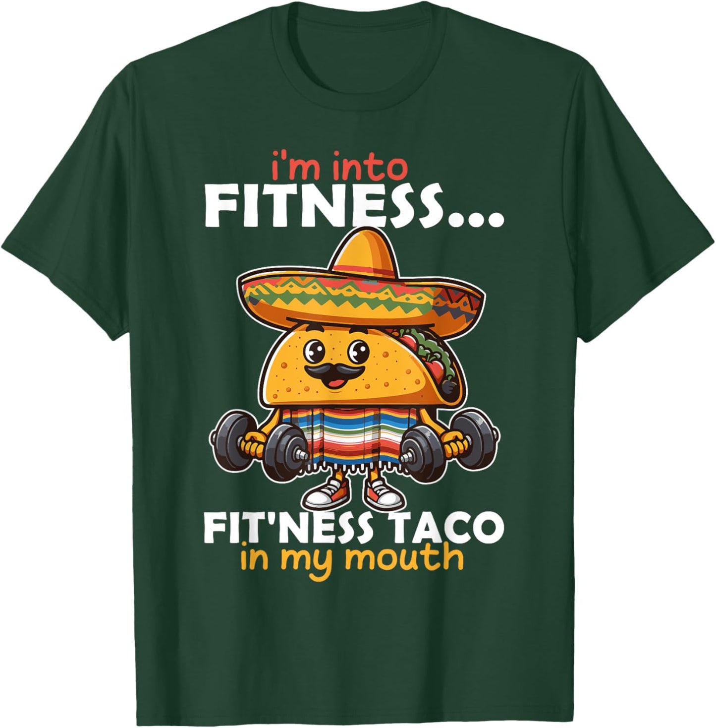 I'm into fitness... fit'ness Taco in my mouth Cinco de Mayo T-Shirt - T-Shirt | Forest