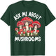 Mushroom Foraging - Ask Me About Mushrooms T-Shirt - T-Shirt | Forest
