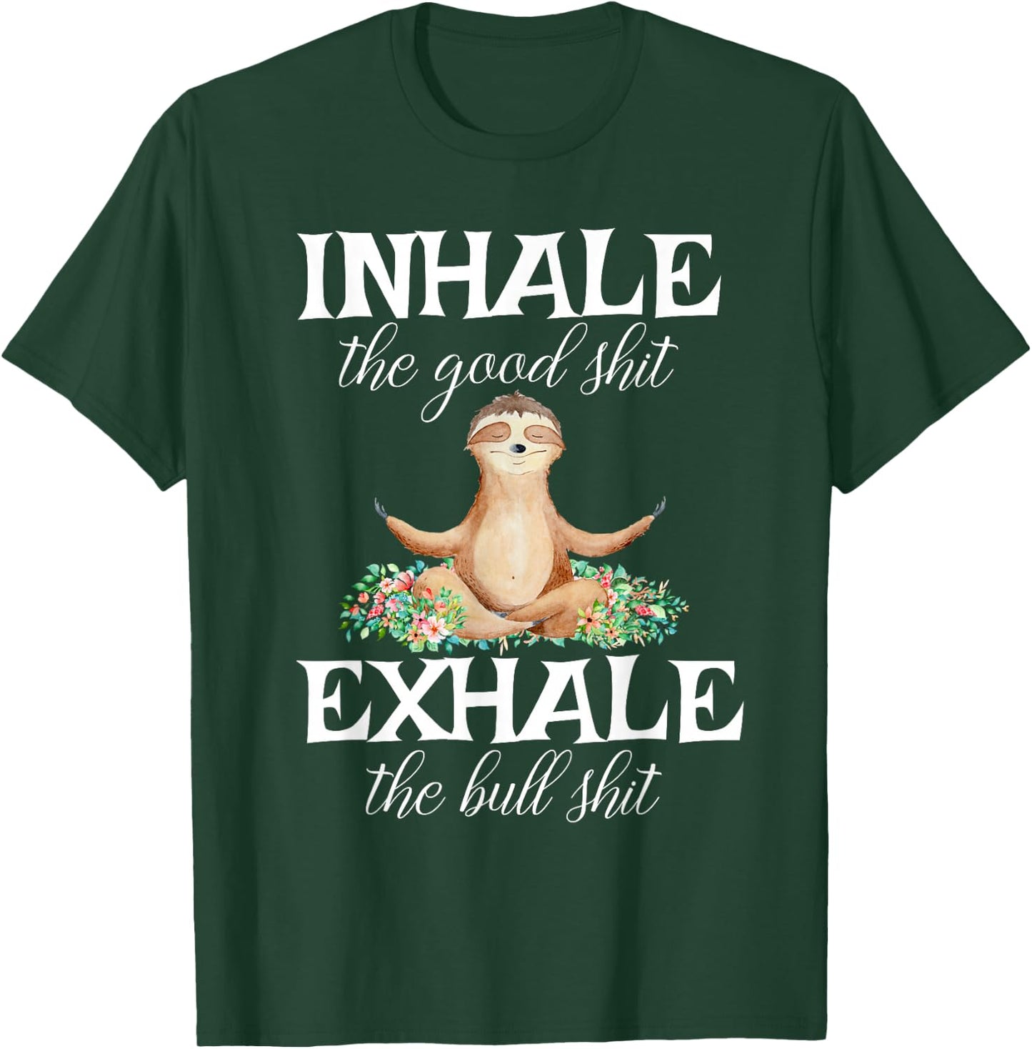 Inhale Good Shit Exhale Bull Shit Funny Sarcastic Yoga Sloth T-Shirt - T-Shirt | Forest