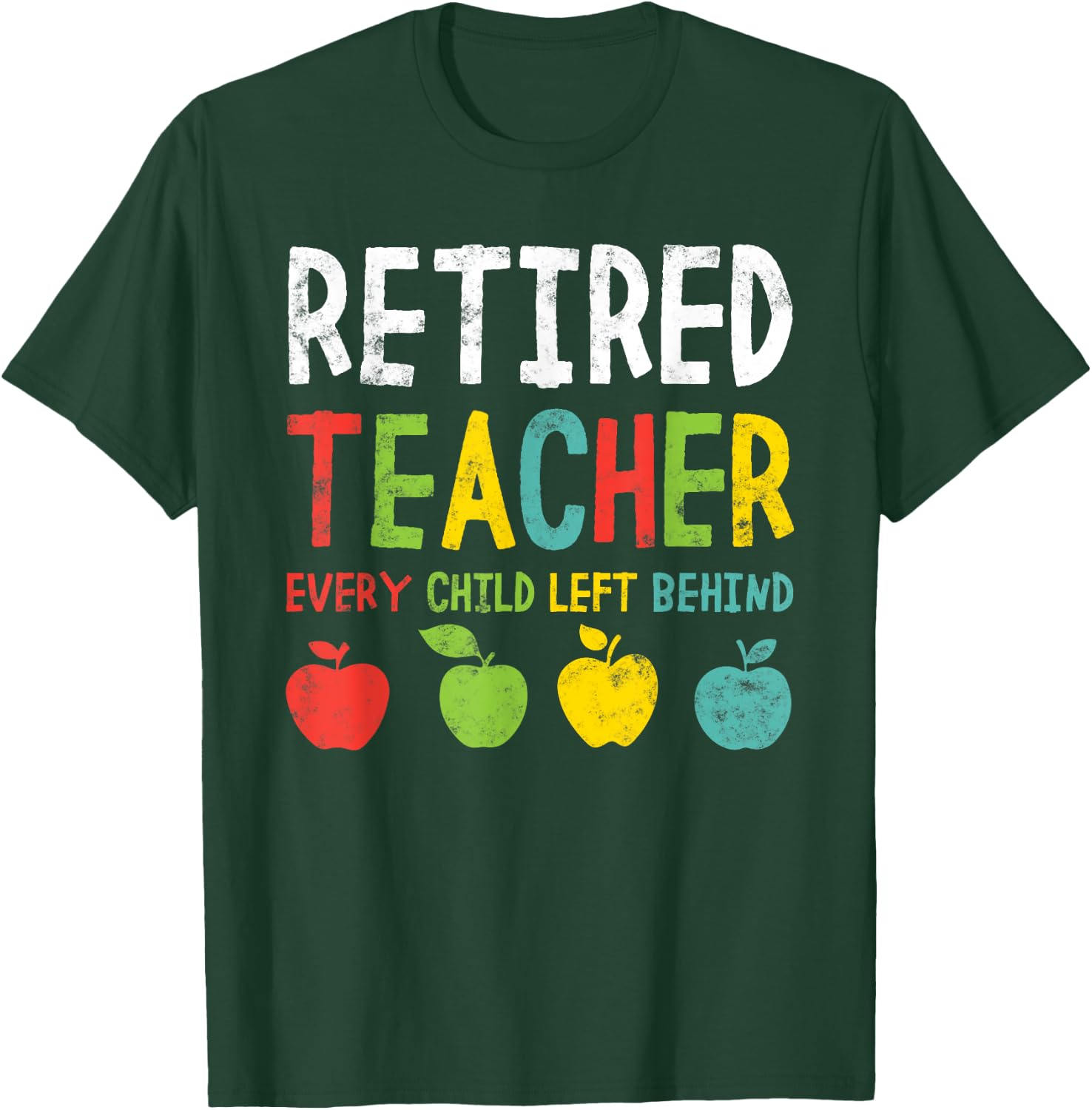 Funny Retired Teacher Every Child Left Behind Men Women T-Shirt - T-Shirt | Forest