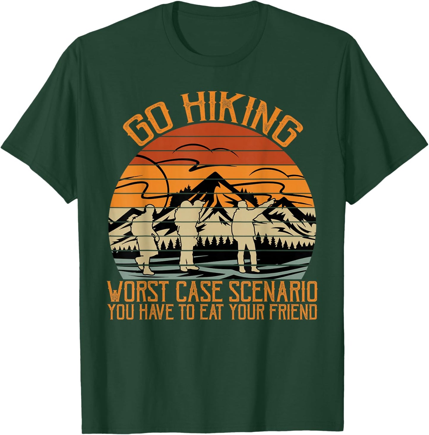 Go Hiking Worst Case Scenario You Have To Eat Your Friend T-Shirt - T-Shirt | Forest