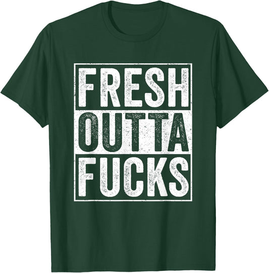 Straight Outta Fucks No Fucks To Give Adult Vulgar Funny T-Shirt - T-Shirt | Forest