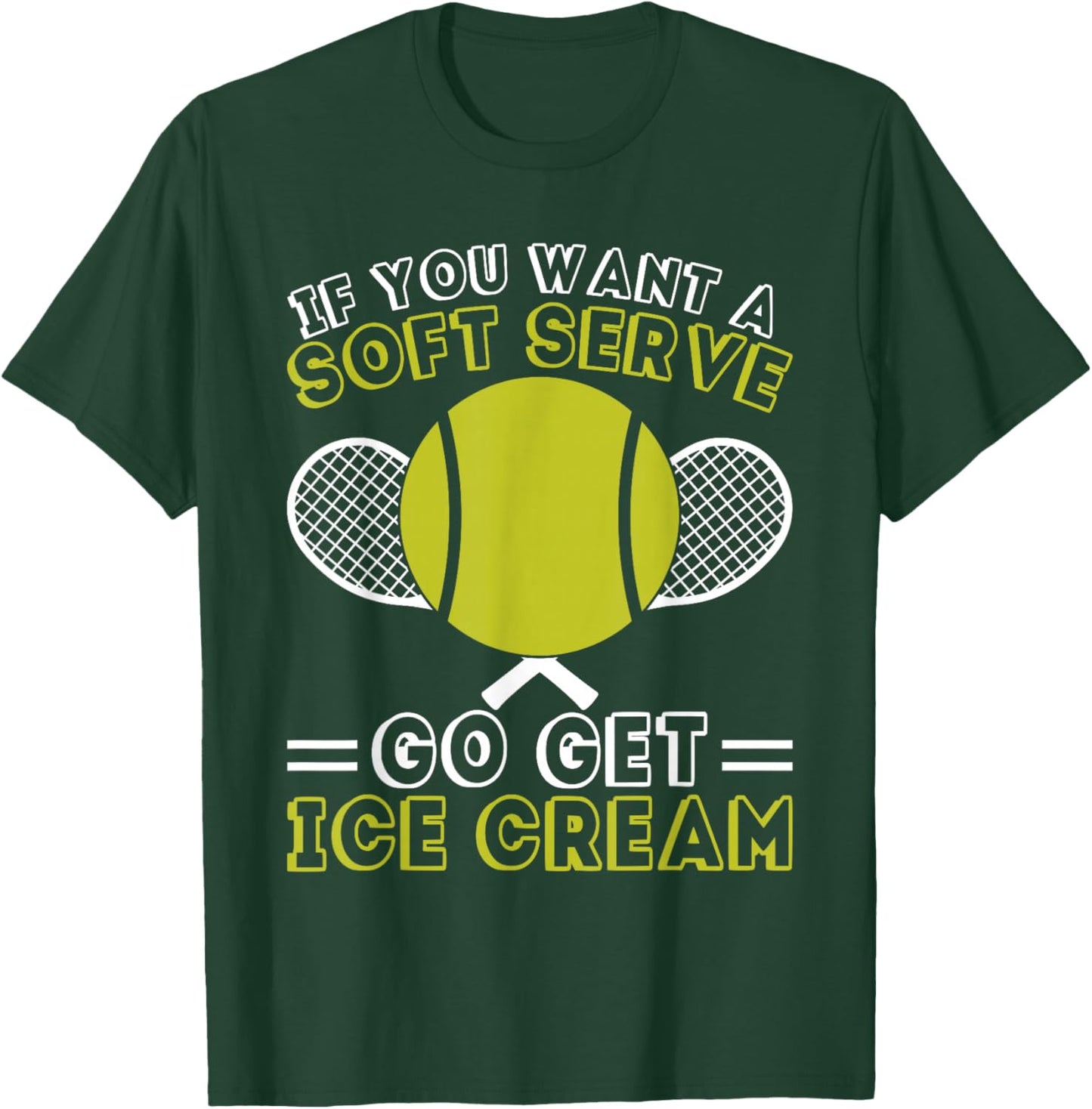 If You Want A Soft Serve Go Get Ice Cream Funny Tennis T-Shirt - T-Shirt | Forest