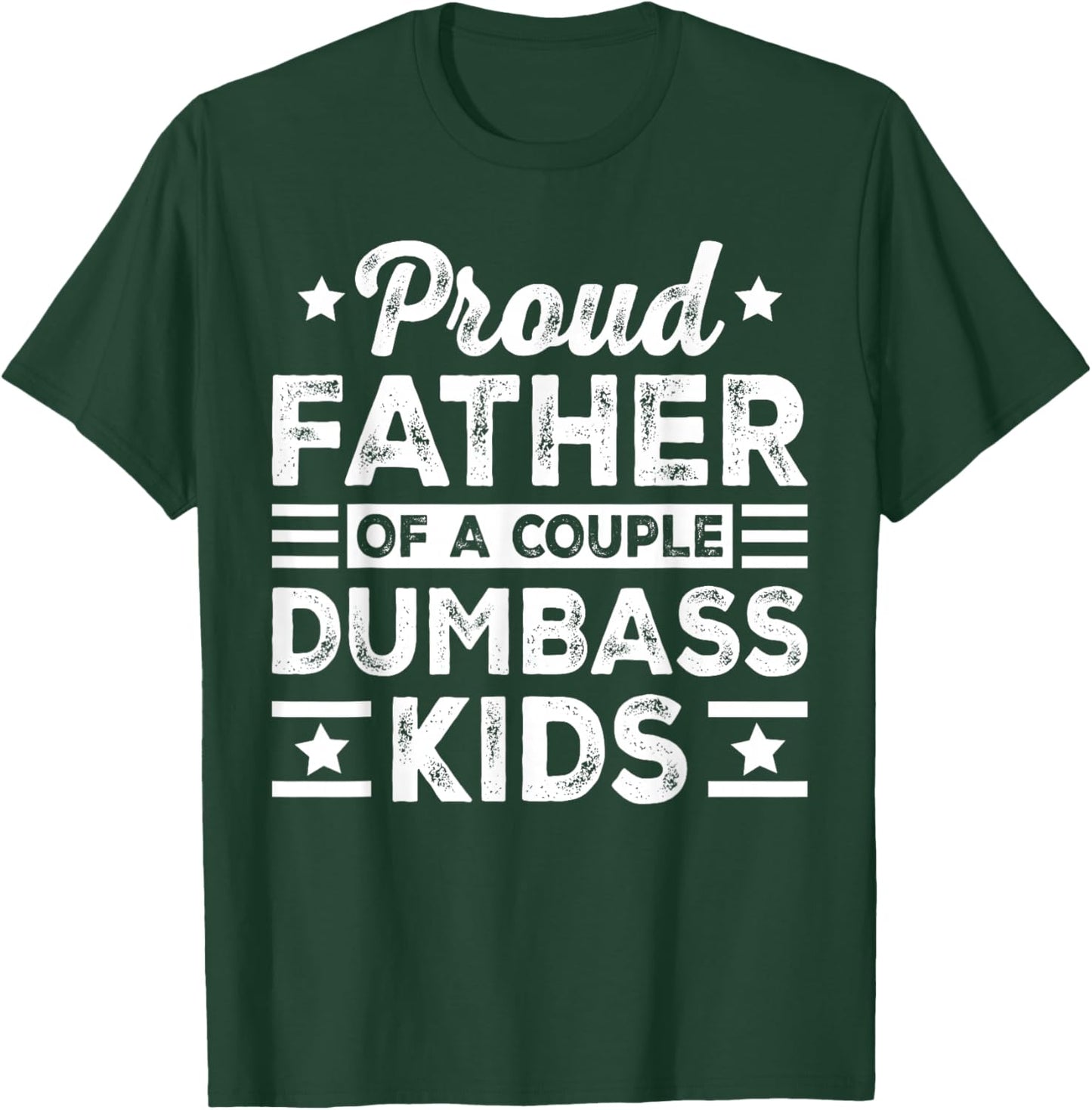 Funny Father's Day Proud Father of a Couple Dumbass Kids T-Shirt - T-Shirt | Forest