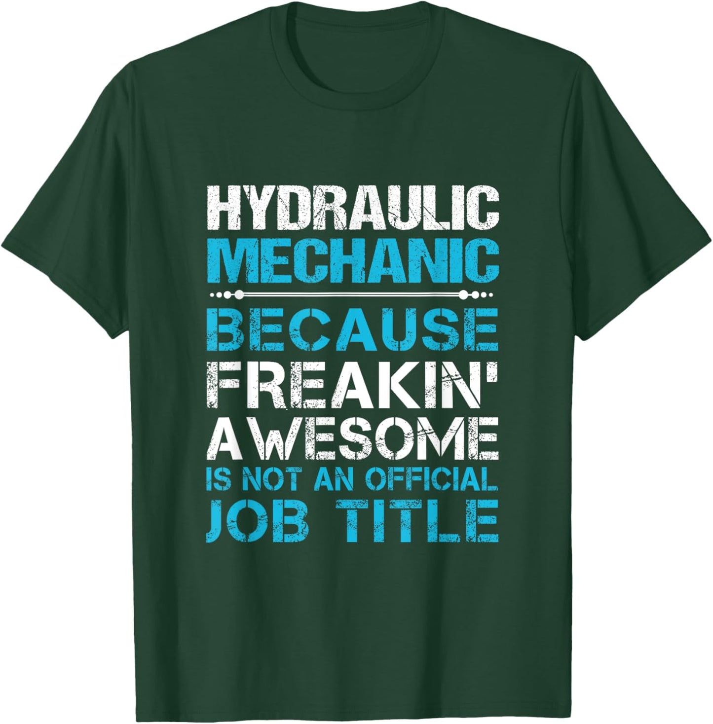 Hydraulic Mechanic - Freaking Awesome T-Shirt - T-Shirt | Forest
