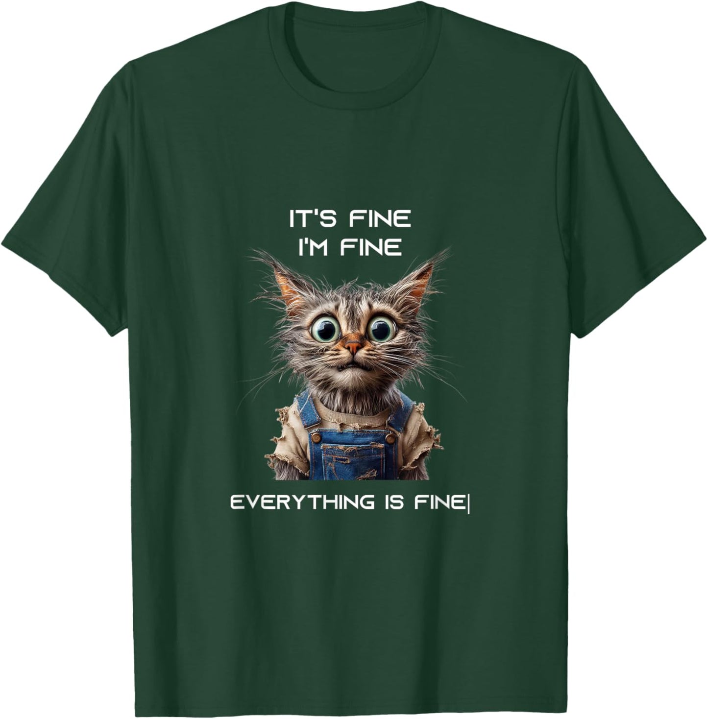 Sarcastic Funny Cat IT'S FINE I'M FINE EVERYTHING IS FINE T-Shirt - T-Shirt | Forest