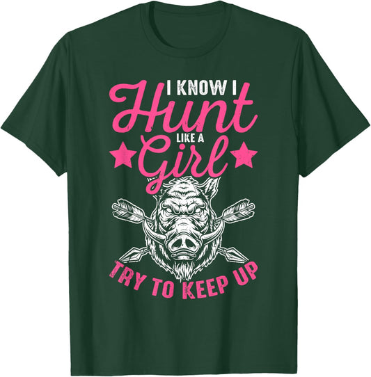 I Know I Hunt Like A Girl Try to Keep Up Wild Hog Hunter T-Shirt - T-Shirt | Forest