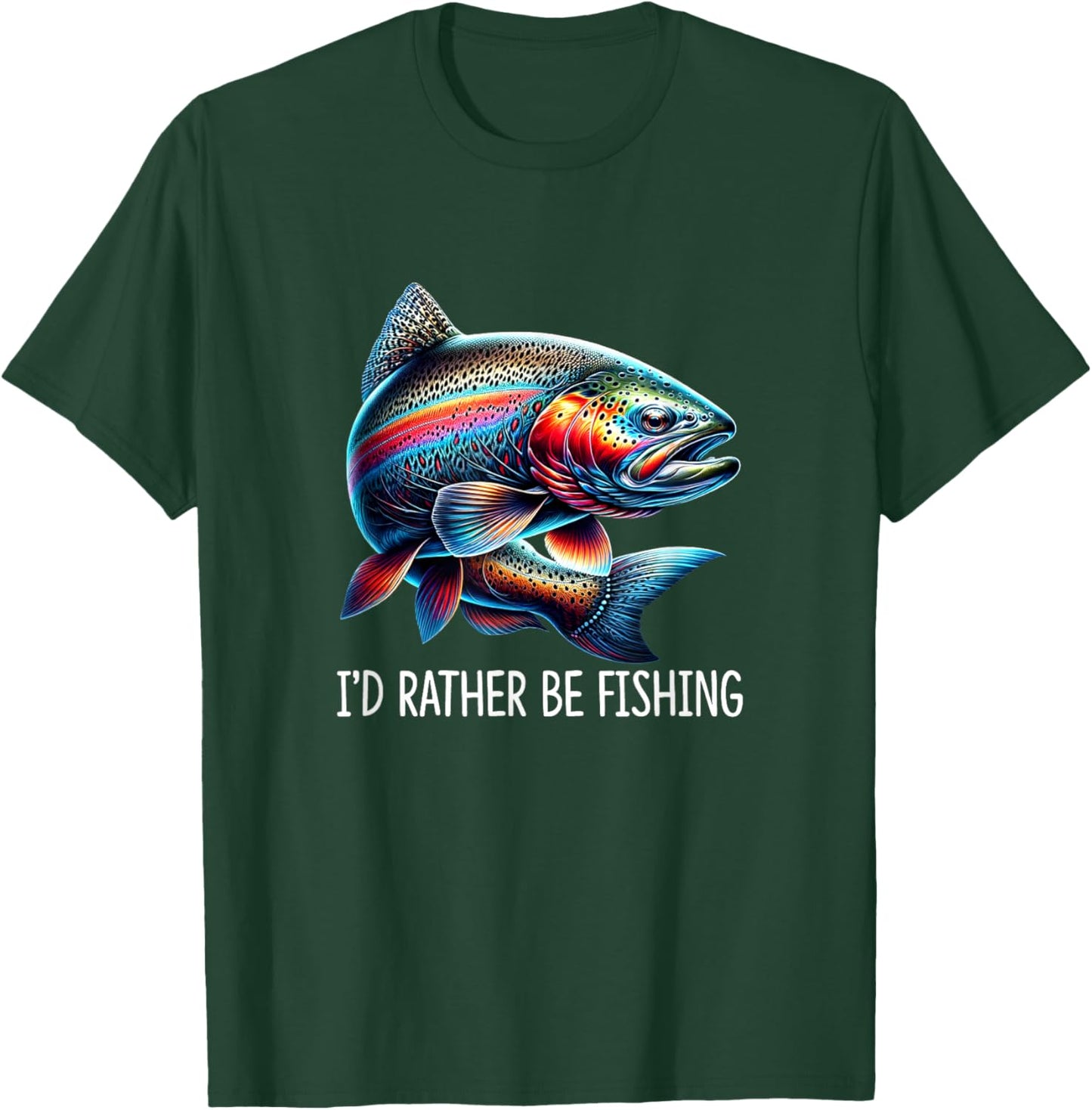 I'd Rather Be Fishing - Rainbow Trout T-Shirt - T-Shirt | Forest