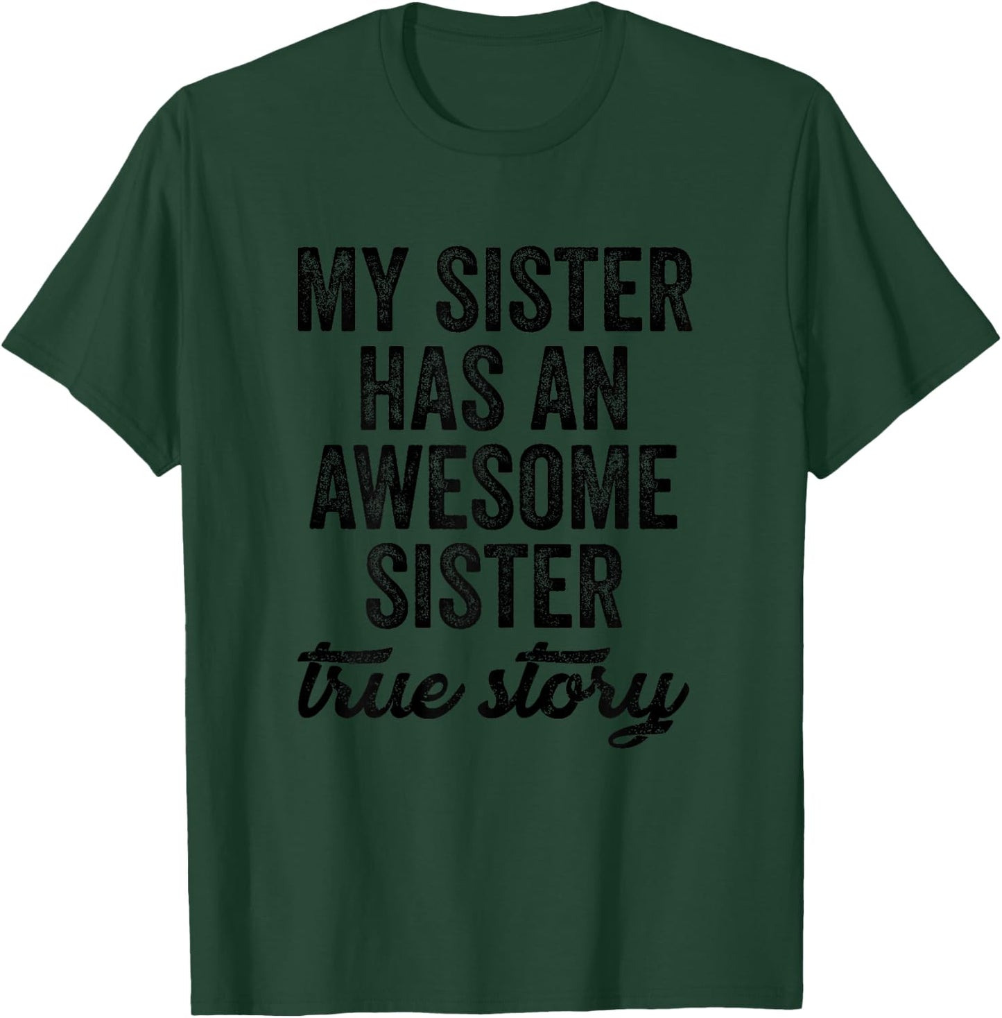 My Sister Has an Awesome Sister True Story Funny T-Shirt - T-Shirt | Forest