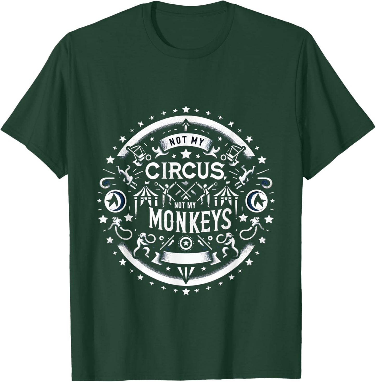 Not My Circus, Not My Monkeys T-Shirt - T-Shirt | Forest