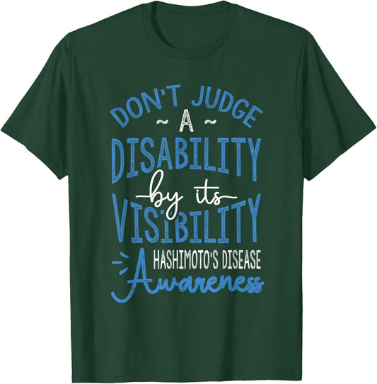 Don't Judge A Disability, Hashimotos Disease Awareness T-Shirt - T-Shirt | Forest