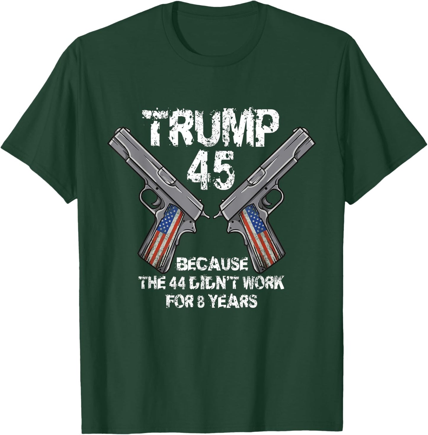 Trump 45 Because the 44 Didnt Work Election 2020 Pro Trump T-Shirt - T-Shirt | Forest