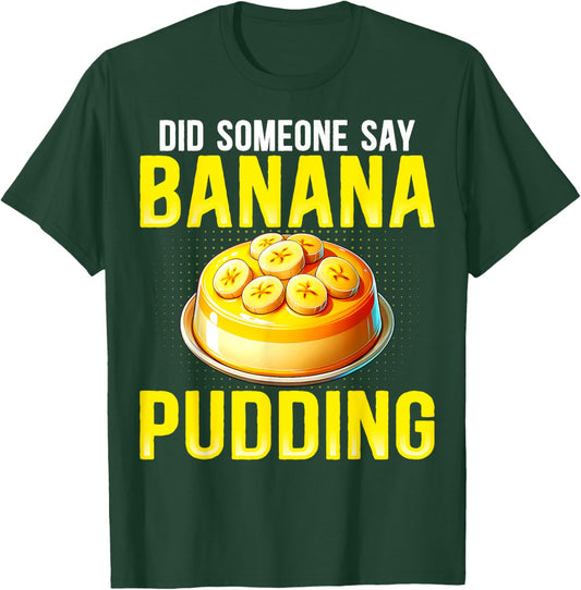 Did Someone Say Banana Pudding - Funny Banana Pudding Lover T-Shirt - T-Shirt | Forest