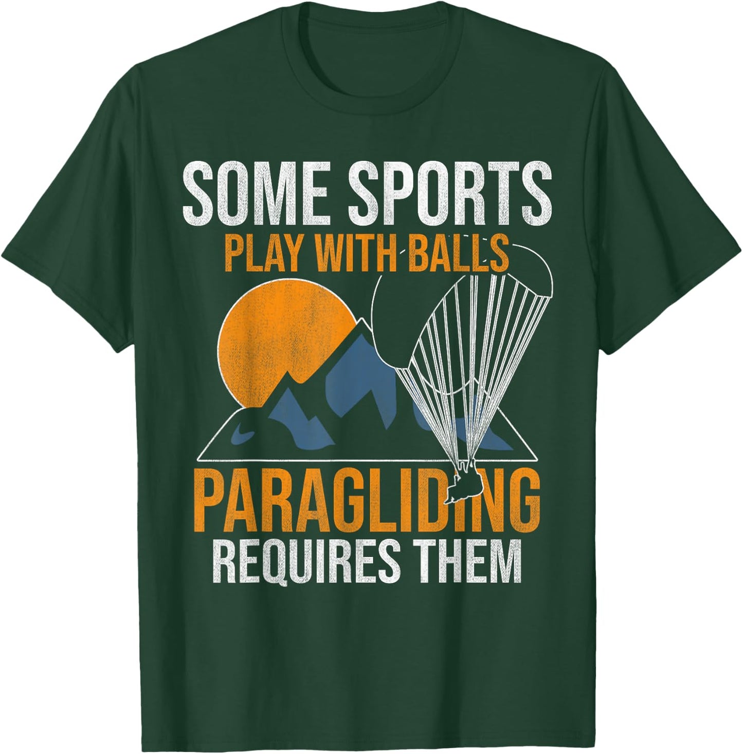 Some Sports Play With Balls Paragliding Requires Them T-Shirt - T-Shirt | Forest