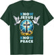 No Jesus No Peace Spiritually Focused Christianity T-Shirt - T-Shirt | Forest