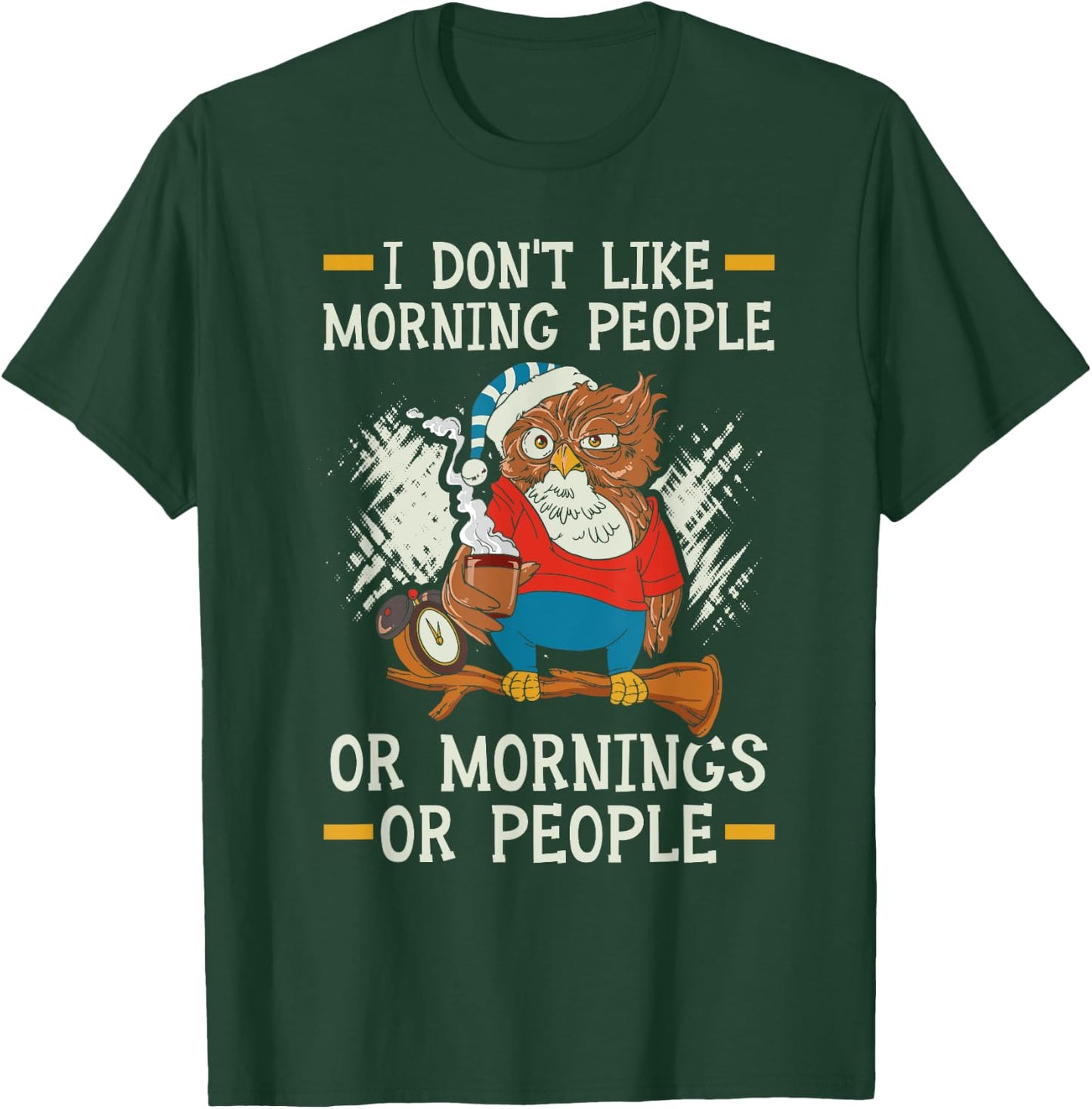 I Don't Like Morning People Or Mornings Or People T-Shirt - T-Shirt | Forest