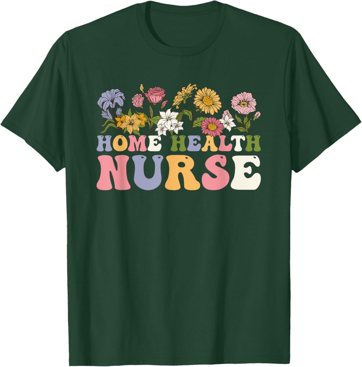 Groovy Home Health Nurse Flowers Home Health Nursing T-Shirt - T-Shirt | Forest