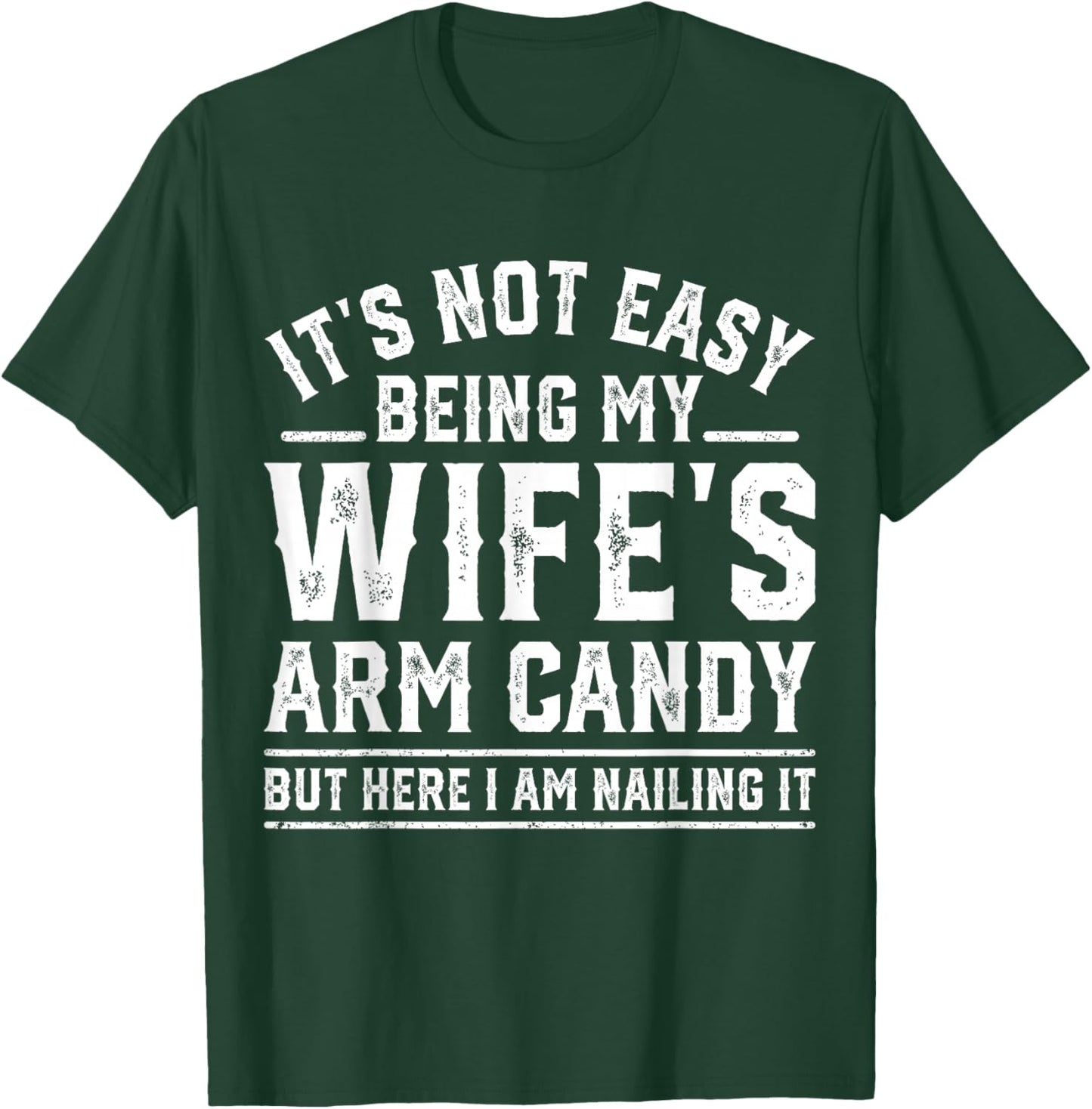 Funny Husband Retro It's Not Easy Being My Wife's Arm Candy T-Shirt - T-Shirt | Forest