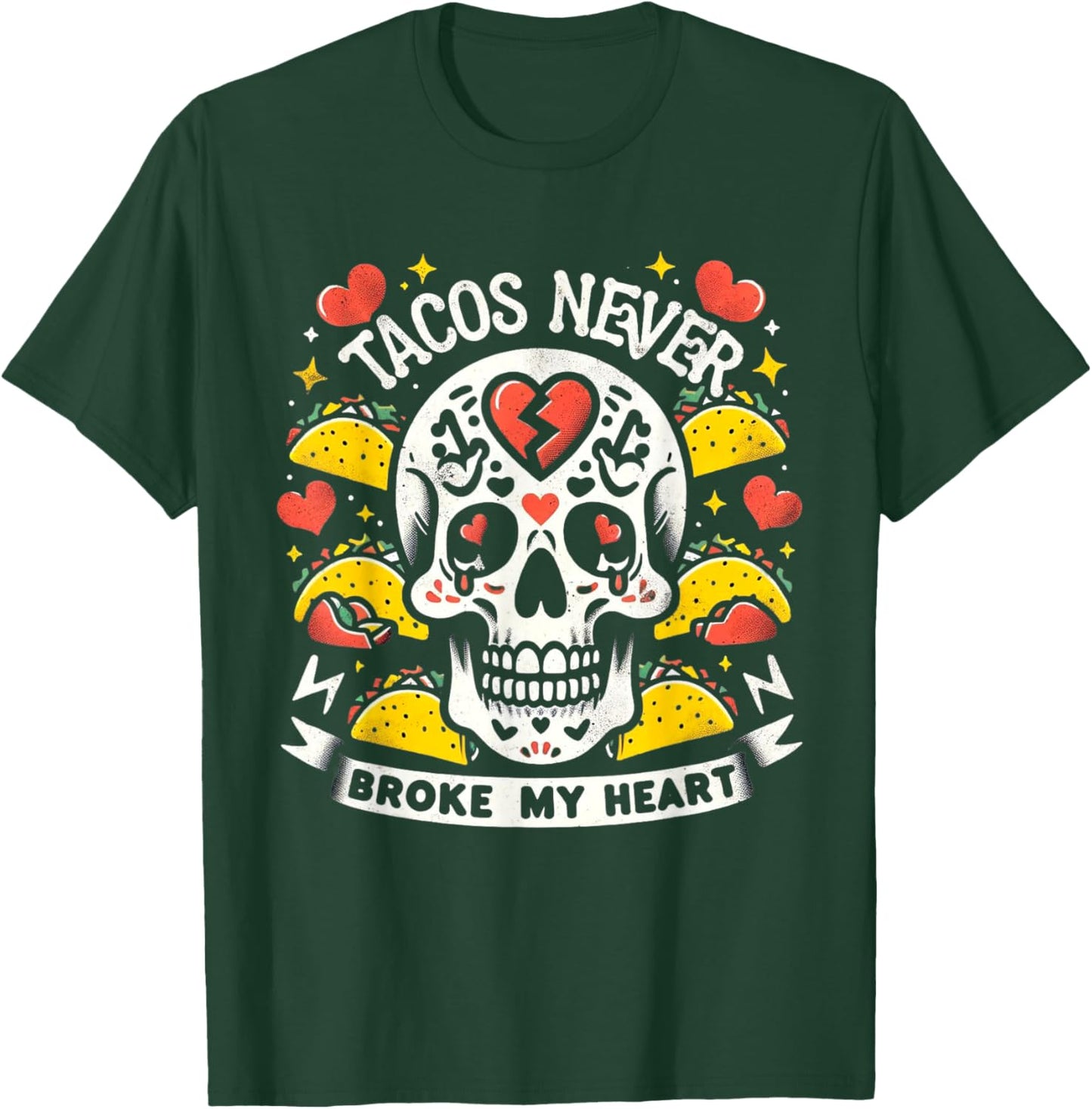 Cinco de Mayo Valentine's Day Tacos Never Broke My Heart T-Shirt - T-Shirt | Forest