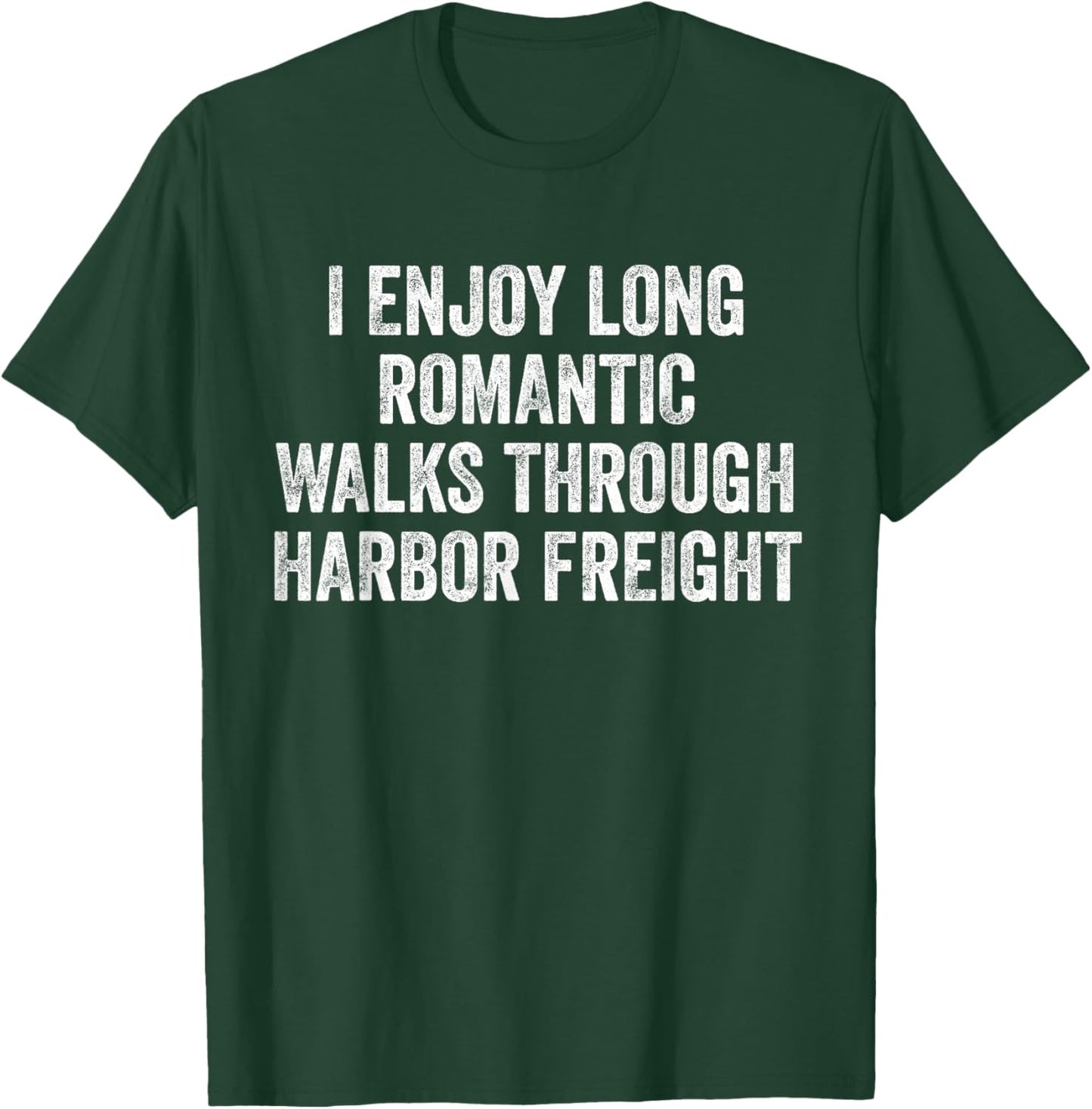I Enjoy Long Romantic Walks Through Harbor Freight T-Shirt - T-Shirt | Forest