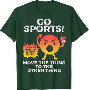 Go Sports Move The Thing To The Other Thing Funny Sports T-Shirt - T-Shirt | Forest