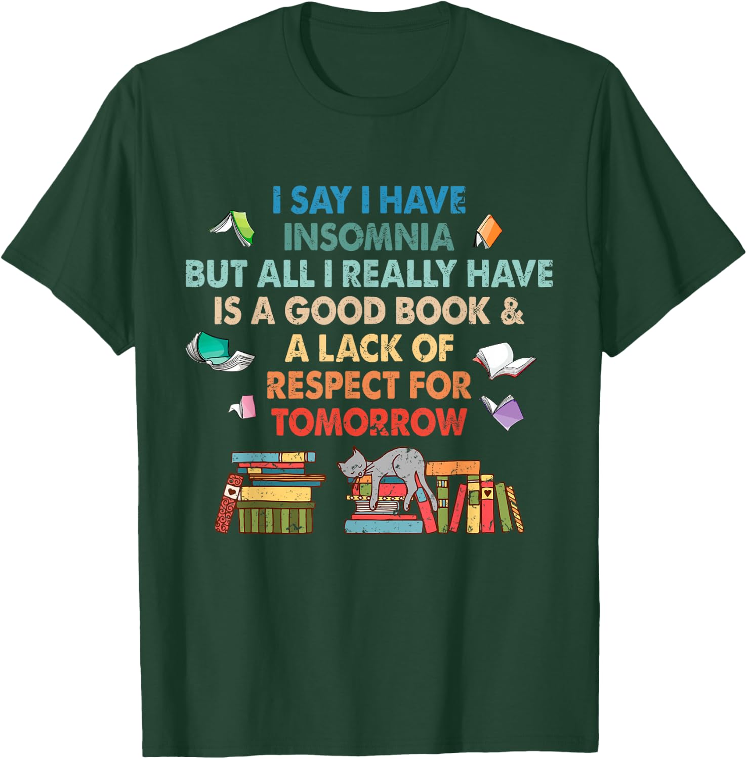 I say I have insomnia good book for Bookworn Book Lover Fan T-Shirt - T-Shirt | Forest