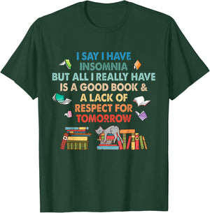 I say I have insomnia good book for Bookworn Book Lover Fan T-Shirt - T-Shirt | Forest