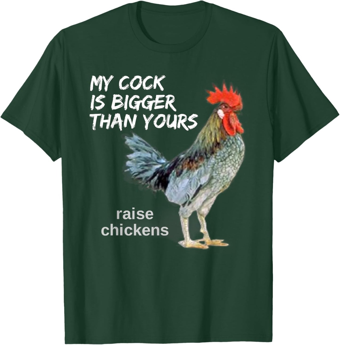 My Cock (Rooster) is Bigger than Yours Funny Chicken Farmer T-Shirt - T-Shirt | Forest