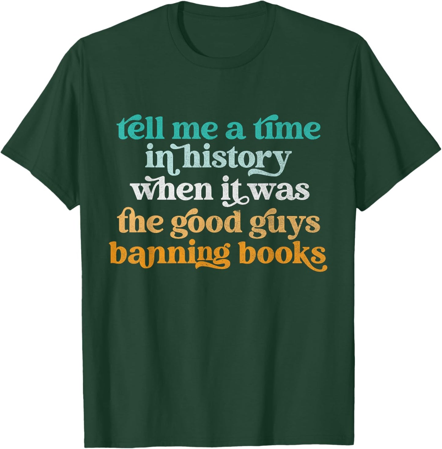 Tell Me A Time In History When It Was Good Guys Banning Book T-Shirt - T-Shirt | Forest