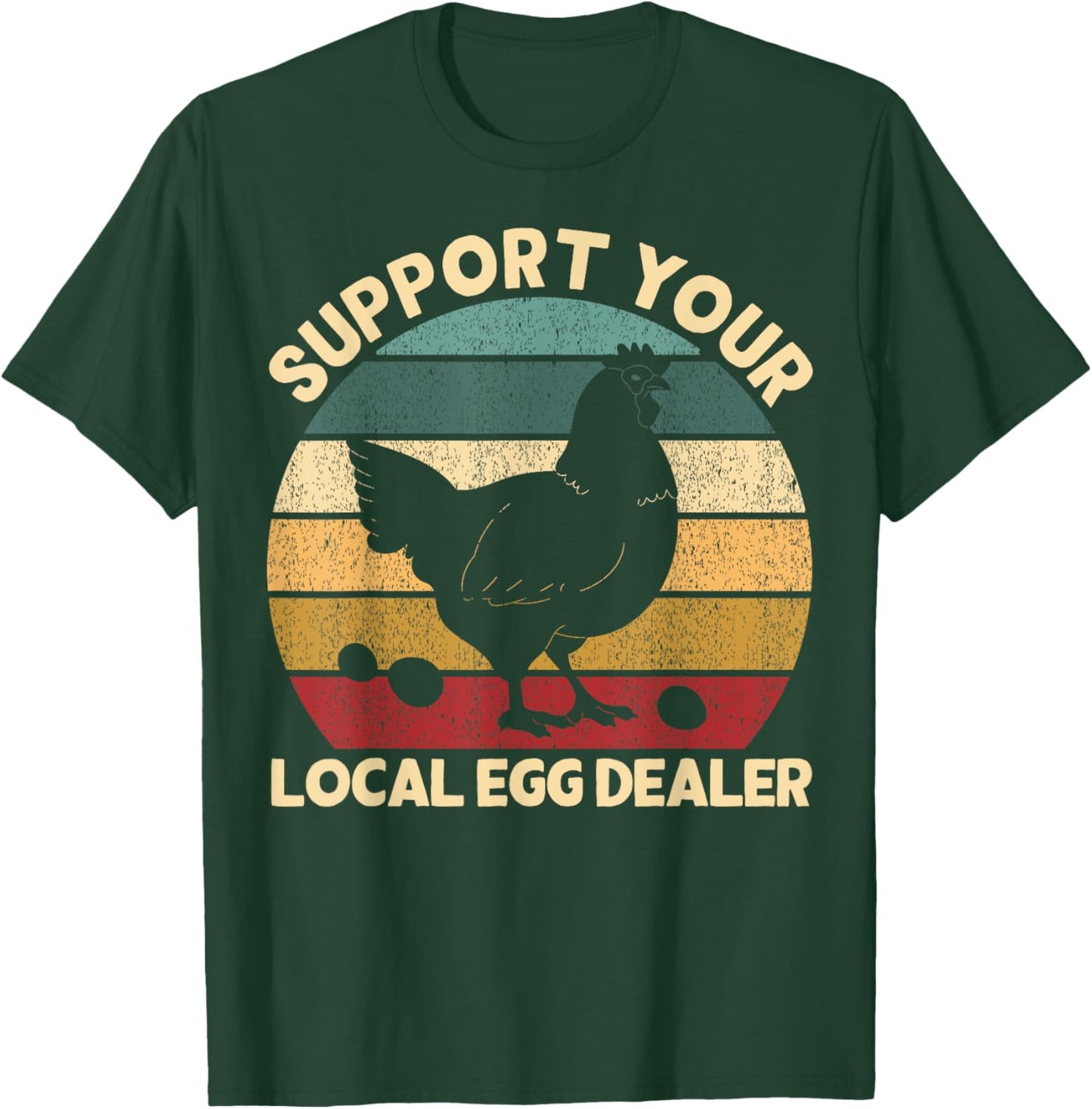 Support Your Local Egg Dealer Farmer Chicken Egg Lover T-Shirt - T-Shirt | Forest