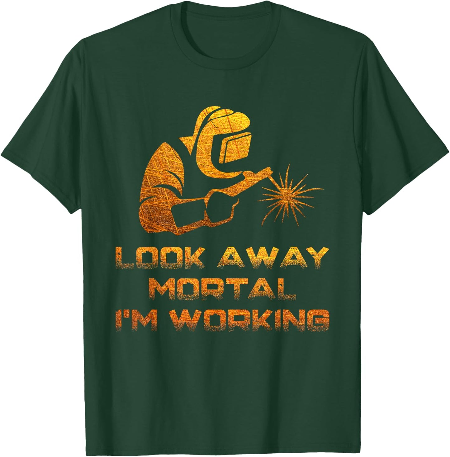 Welder Gifts Look Away Mortal I'm Working Funny Welding T-Shirt - T-Shirt | Forest