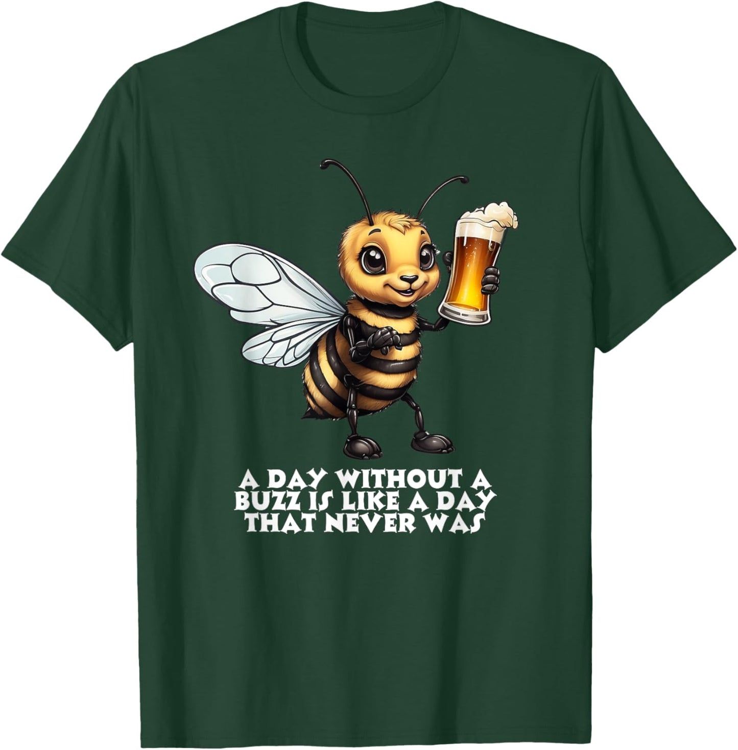A Day Without A Buzz Is A Day That Never Was T-Shirt - T-Shirt | Forest