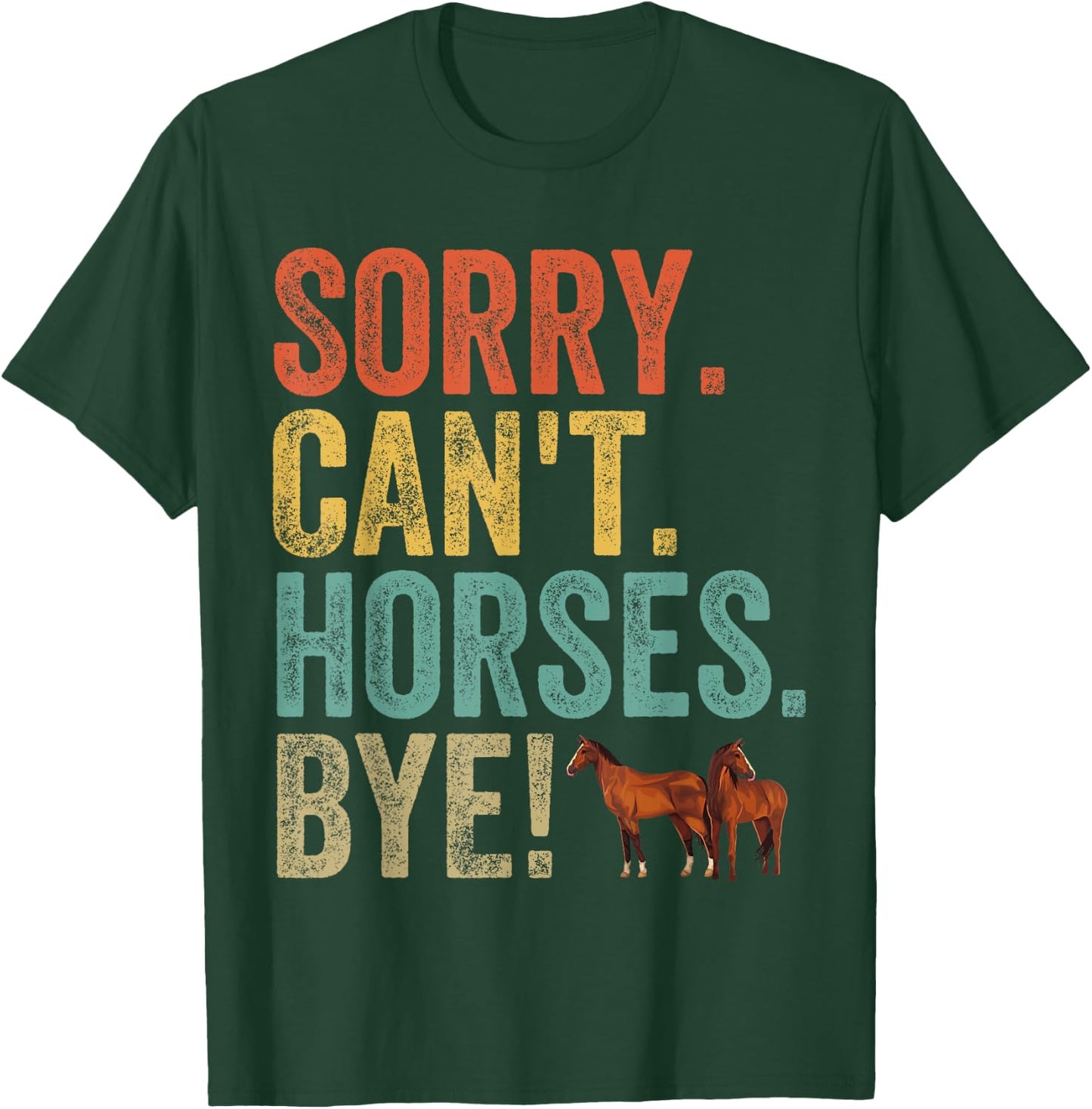 Sorry Can't Horses Bye Funny Sarcastic Cowboy Cowgirl Rodeo T-Shirt - T-Shirt | Forest