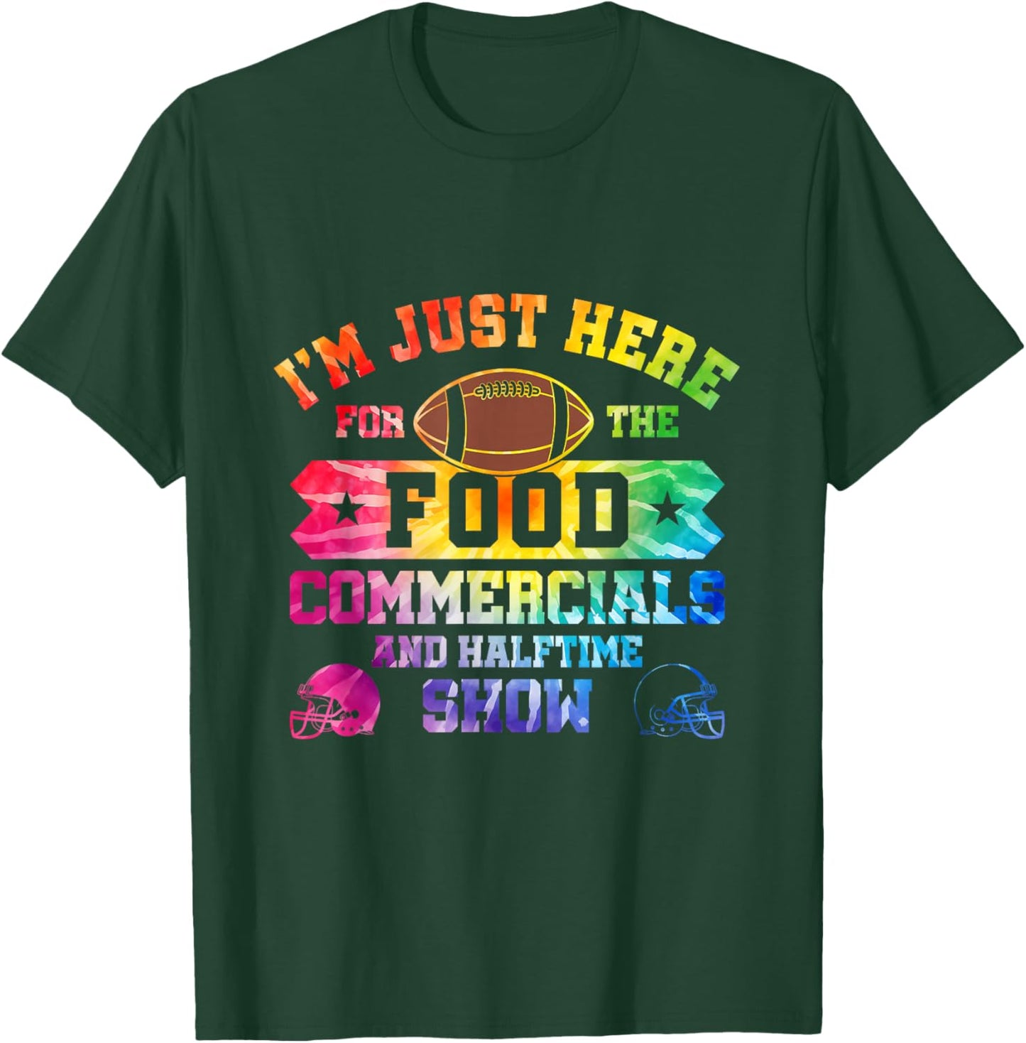 I'm Just Here For The Food Commercials and Halftime Show T-Shirt - T-Shirt | Forest