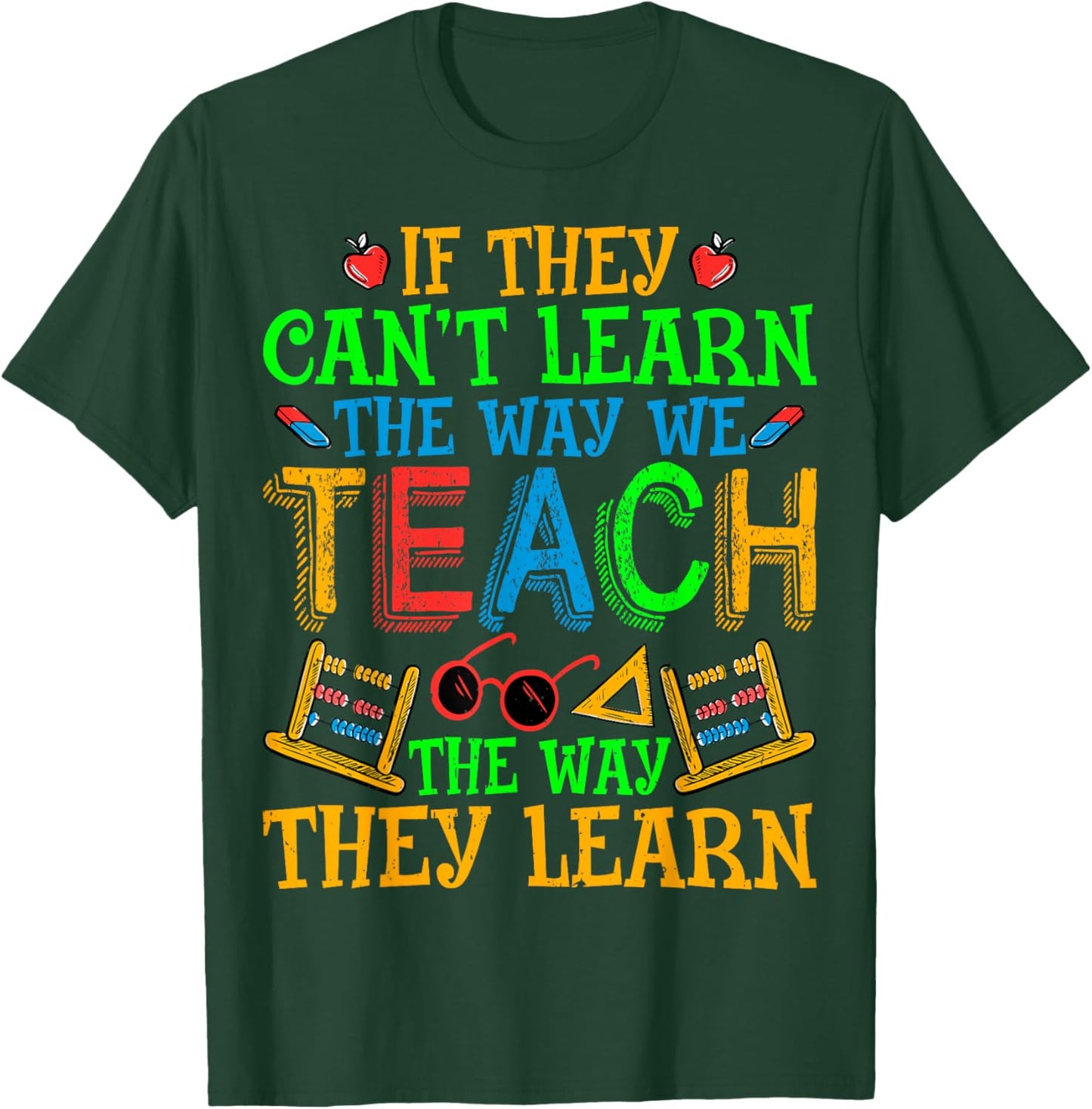 SPED Teacher - If They Can't Learn the Way We Teach Men Women T-Shirt - T-Shirt | Forest