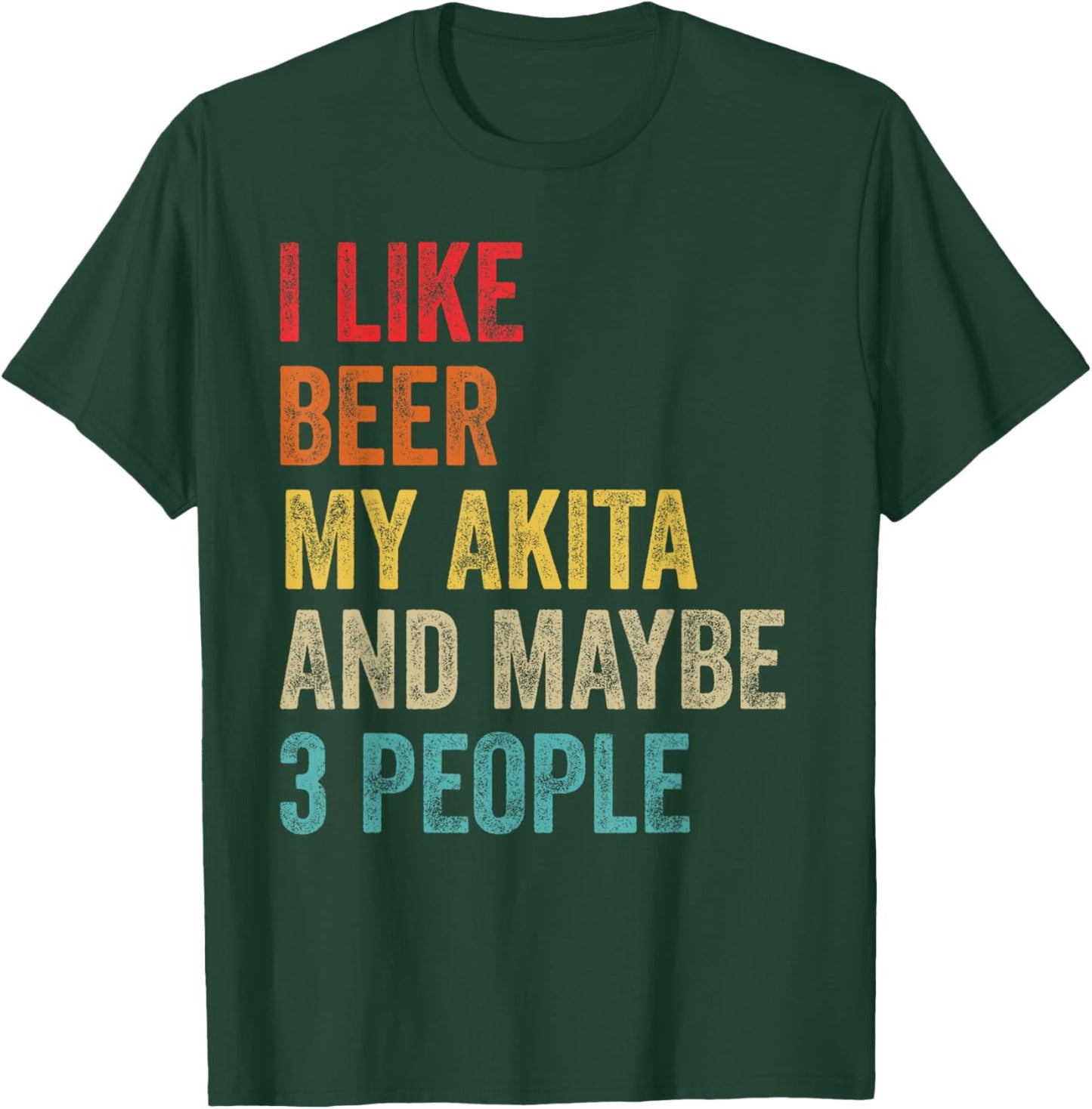 I Like Beer My Akita & Maybe 3 People Dog Owner Lover Gifts T-Shirt - T-Shirt | Forest