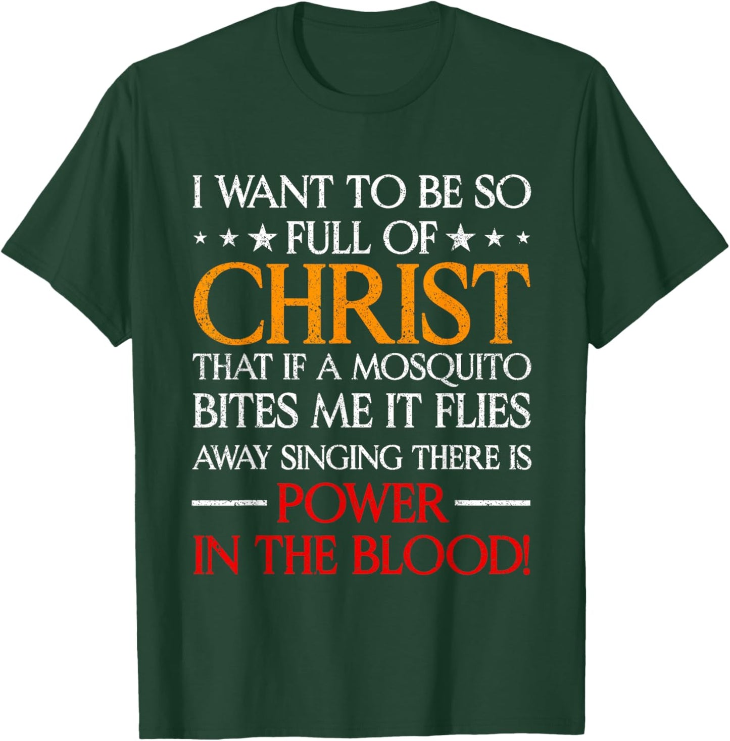 I Want To Be So Full Of Christ That If A Mosquito Bites Me T-Shirt - T-Shirt | Forest