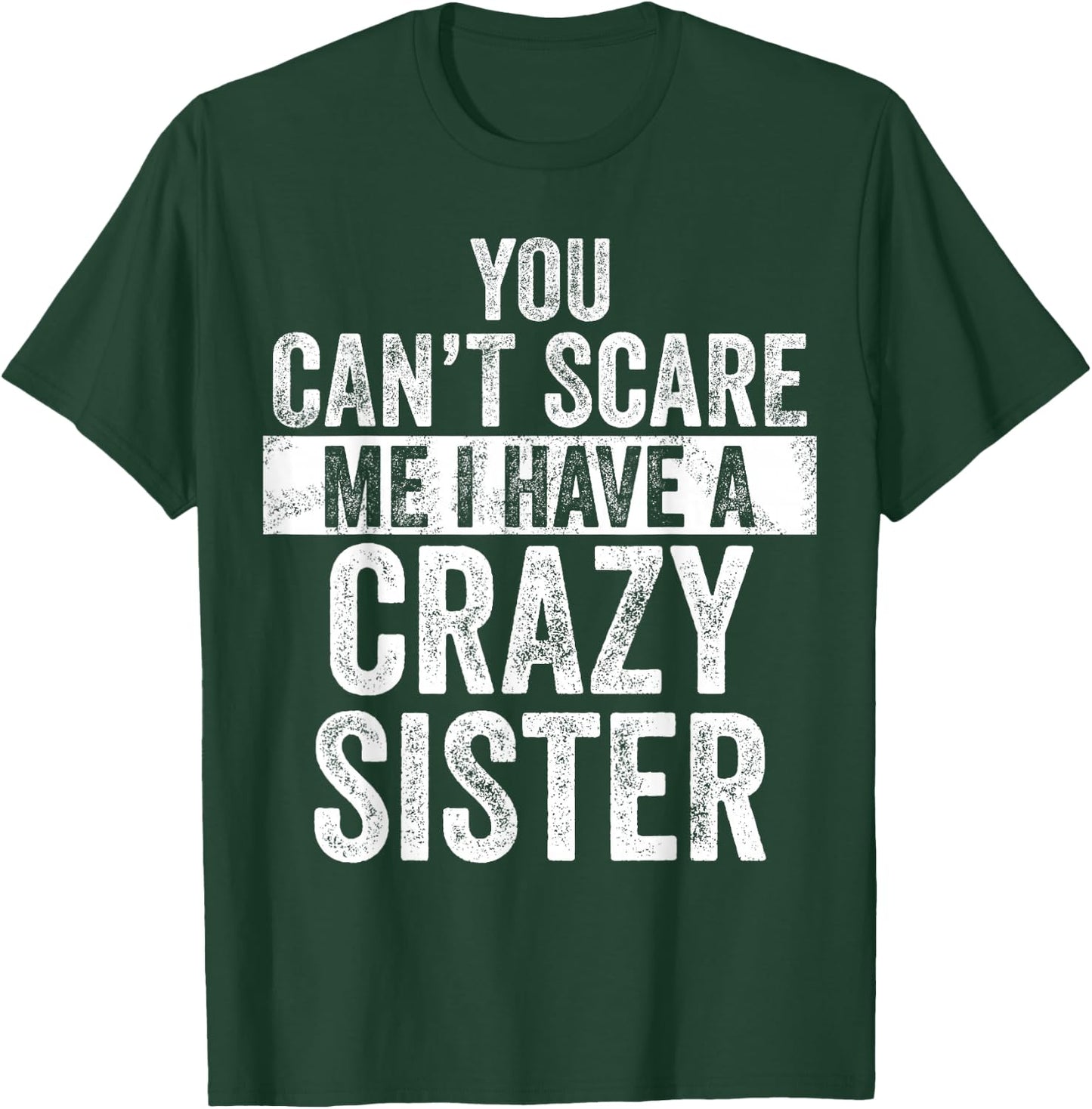 You Can't Scare Me I Have A Crazy Sister, Funny Brother Joke T-Shirt - T-Shirt | Forest