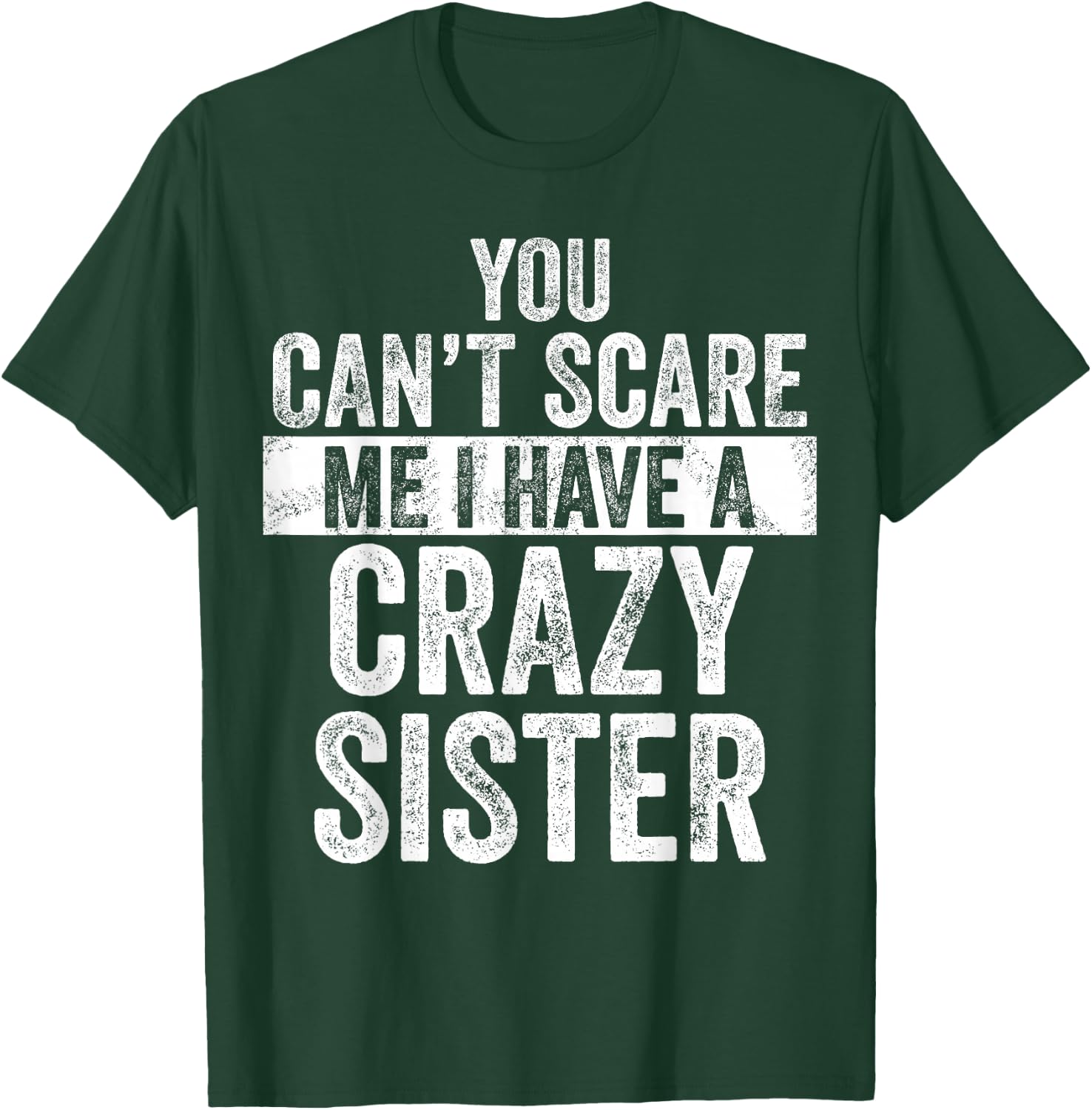 You Can't Scare Me I Have A Crazy Sister, Funny Brother Joke T-Shirt - T-Shirt | Forest