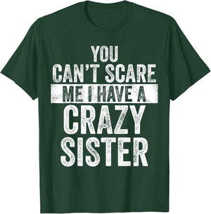You Can't Scare Me I Have A Crazy Sister, Funny Brother Joke T-Shirt - T-Shirt | Forest