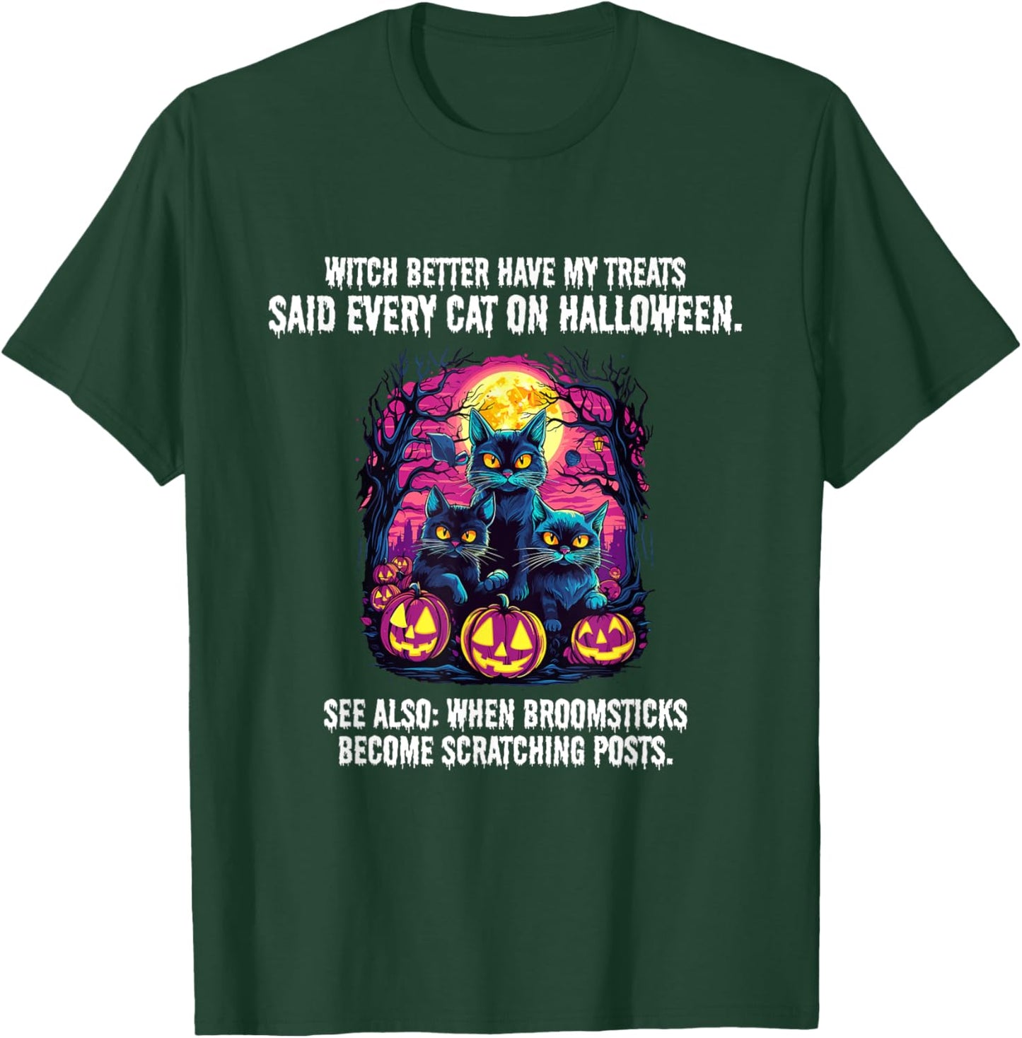 Witch better have my treats said every cat on Halloween T-Shirt - T-Shirt | Forest