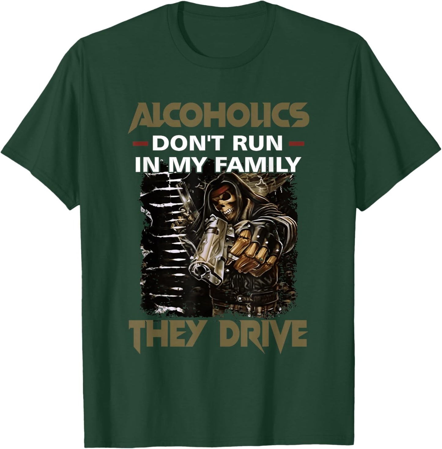 Alcoholics Don't Run in My Family They Drive Adult Quote T-Shirt - T-Shirt | Forest