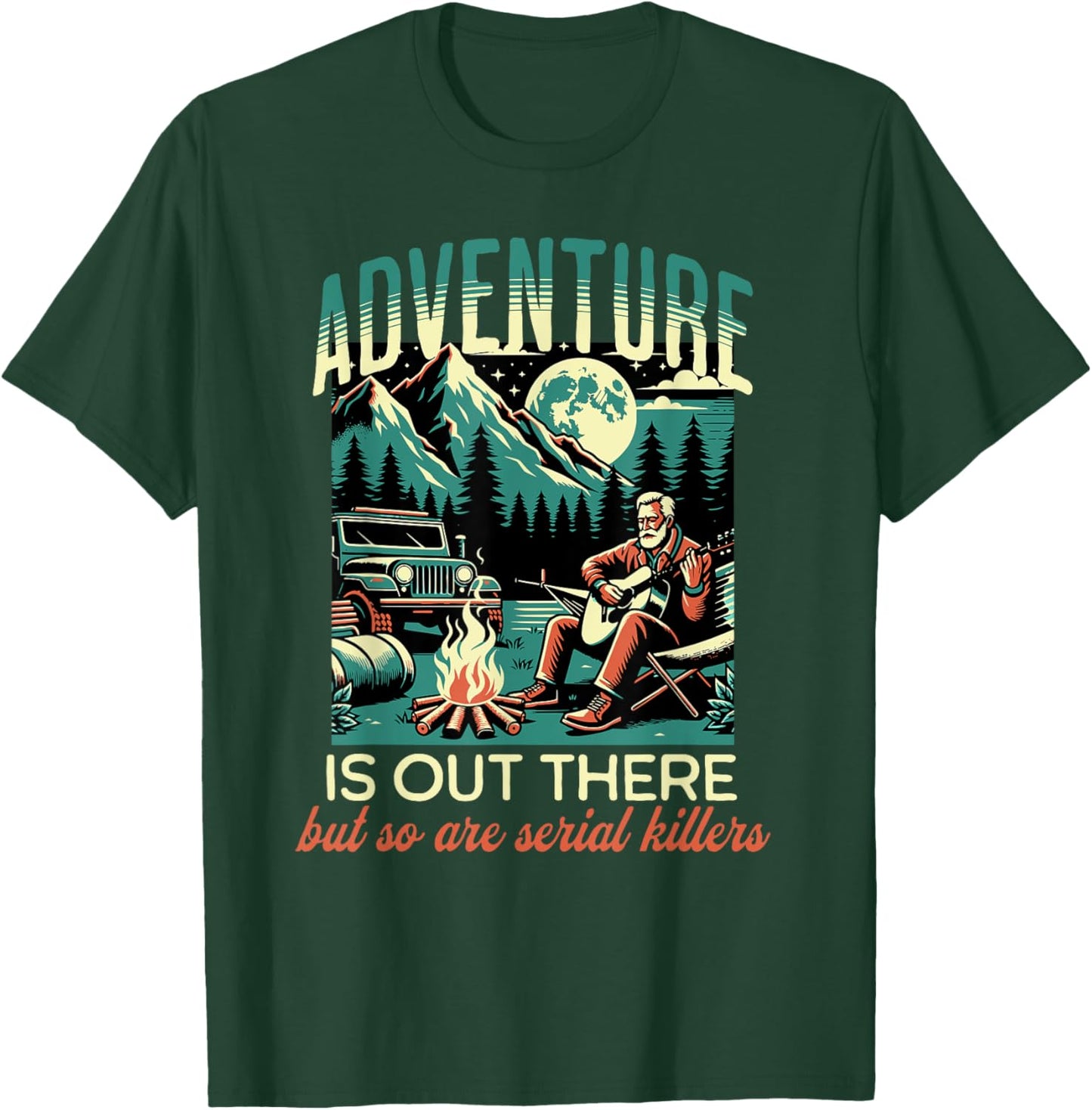 Adventure is Out There but So Are Serial Killers T-Shirt - T-Shirt | Forest