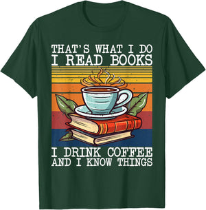 That's What I Do I Read Books Drink Coffee And I Know Things T-Shirt - T-Shirt | Forest