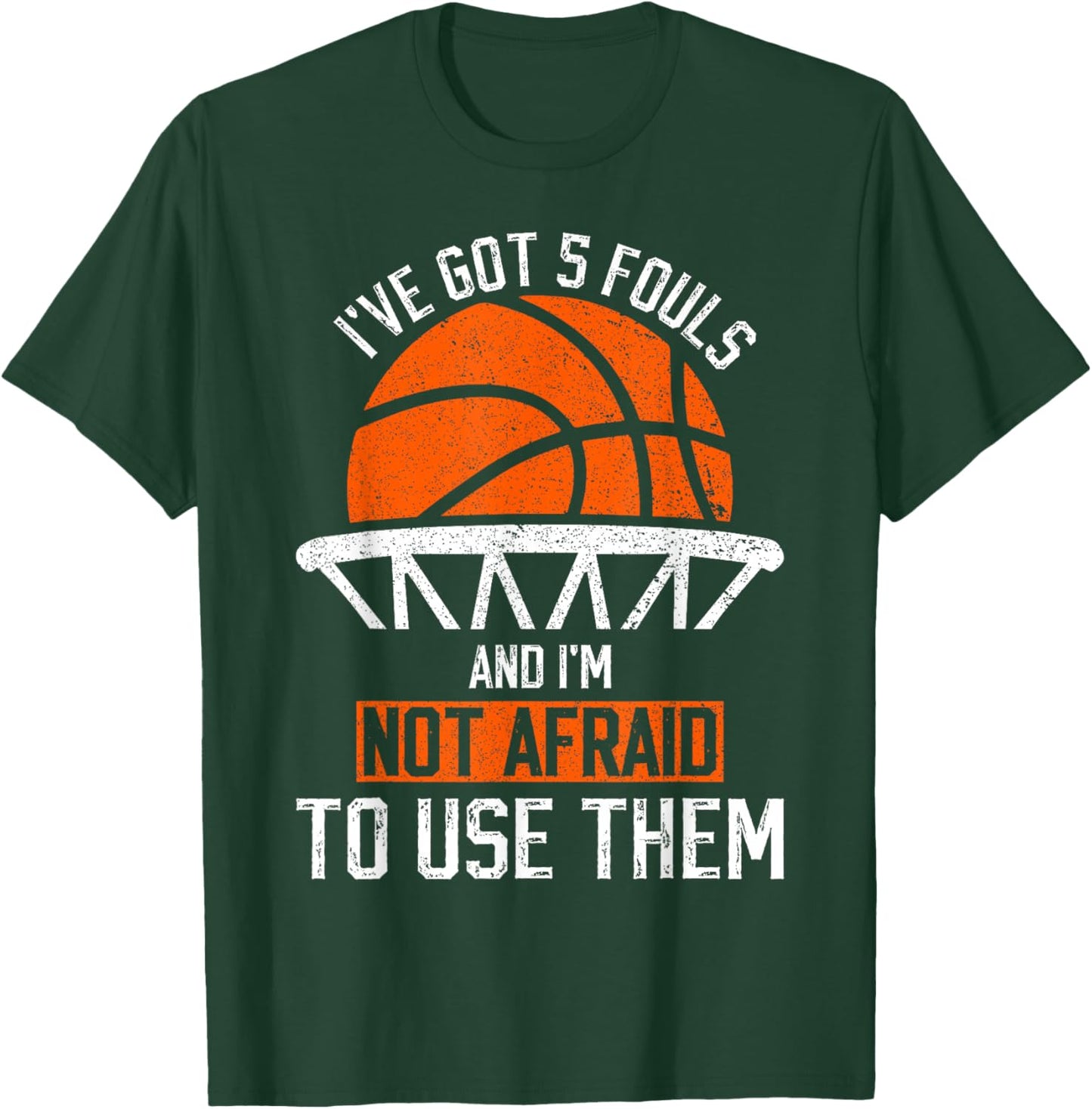i've got 5 fouls and i'm not afraid to use them Basketball T-Shirt - T-Shirt | Forest