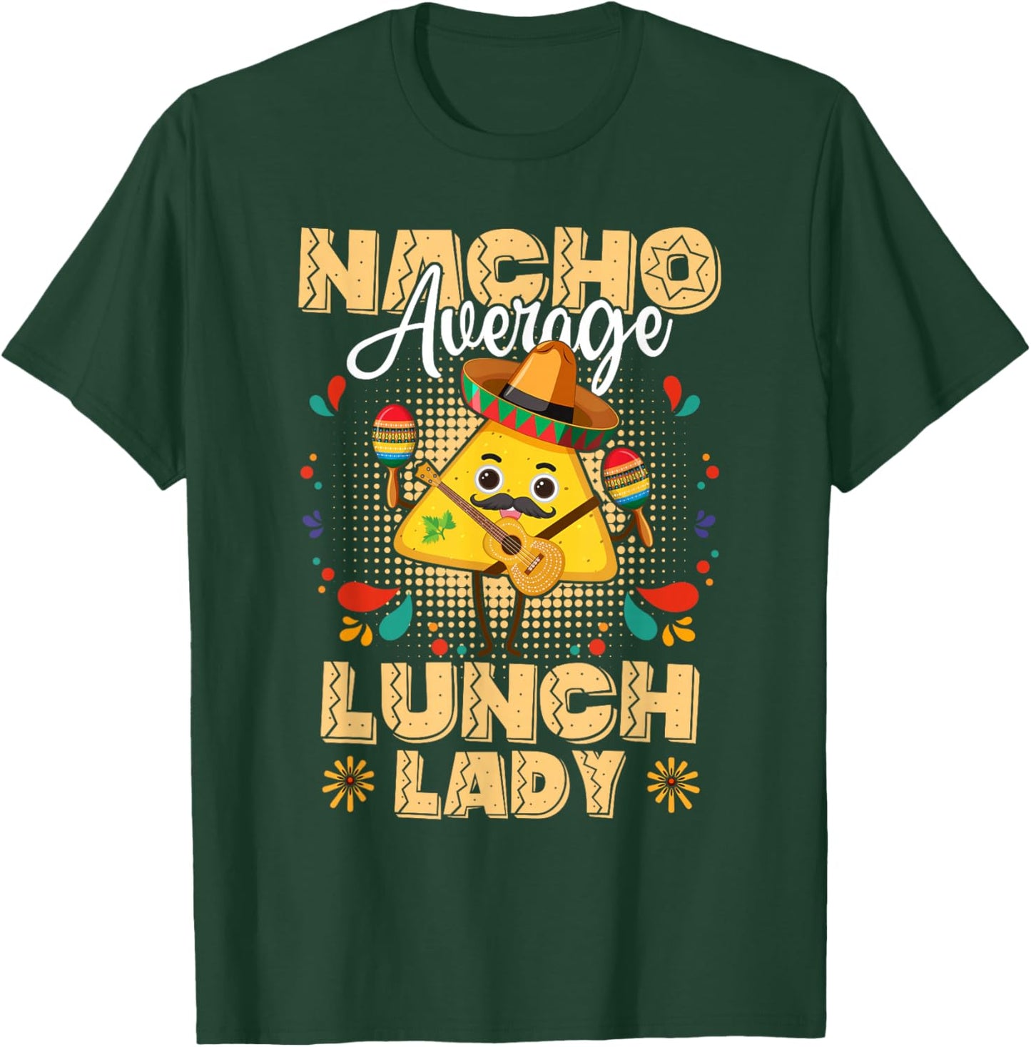 Nacho Average Lunch Lady Cinco De Mayo Mexican Fiesta T-Shirt - T-Shirt | Forest
