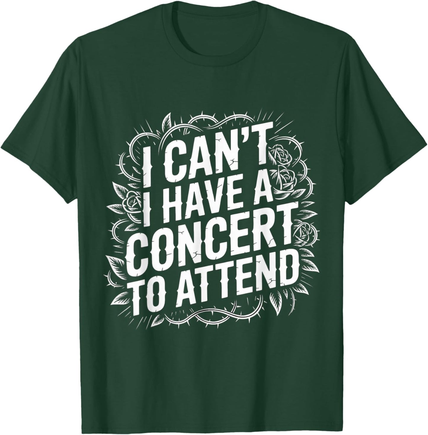 I Can't I Have A Concert to Attend Music Fan Priority T-Shirt - T-Shirt | Forest