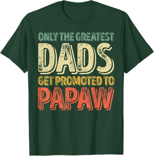 Only The Greatest Dads Get Promoted To Papaw T-Shirt - T-Shirt | Forest