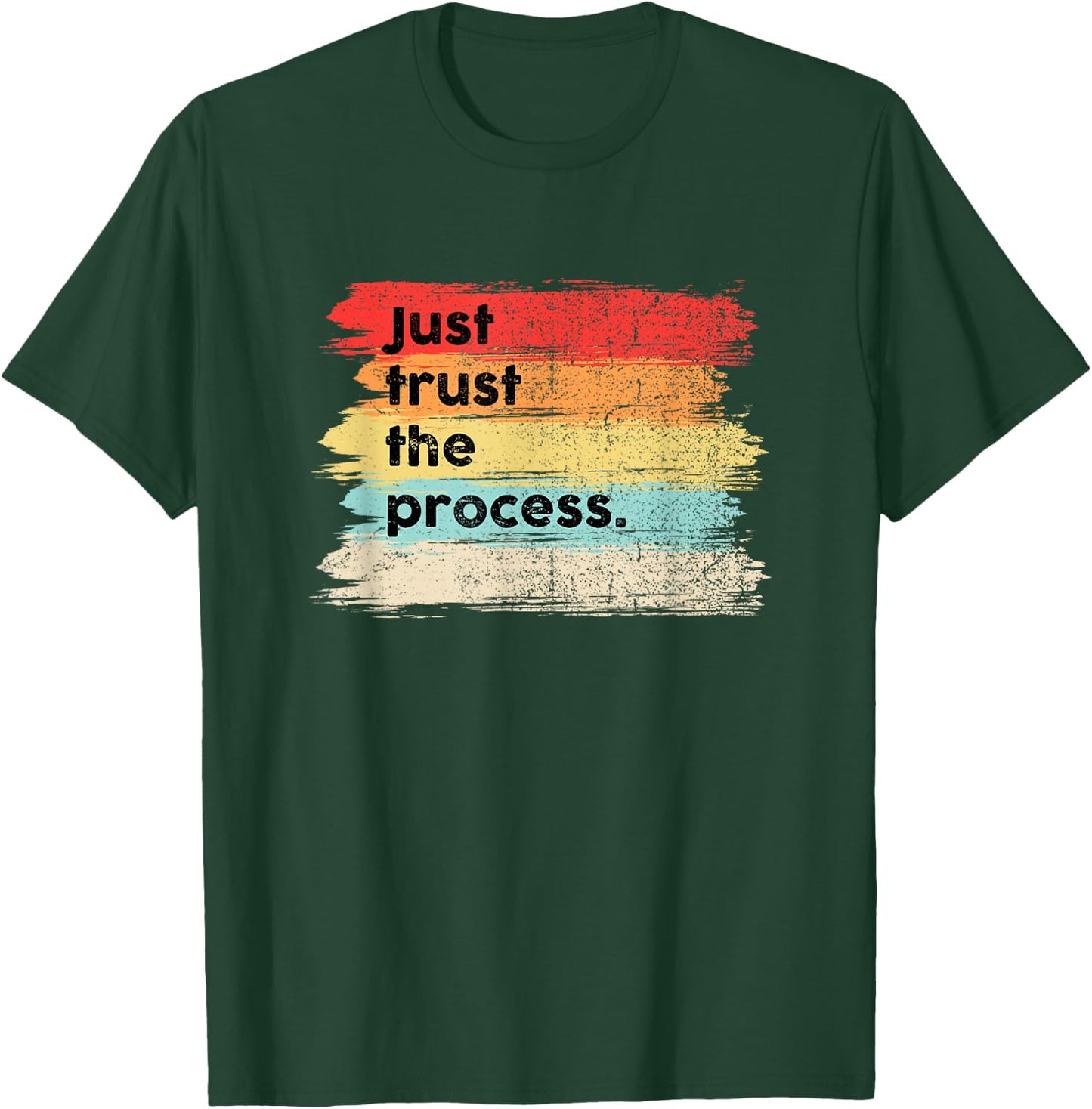 Just Trust the Process Positive Quotes Sayings T-Shirt - T-Shirt | Forest